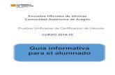 Escuelas Oficiales de Idiomas Comunidad Autónoma de AragónA-INFORM...Guía Informativa para el alumnado (Pruebas Unificadas de Certificación, 2019/20) 7 Las pruebas de certificación