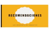 New Recomendaciones - Parte Uno · 2019. 11. 12. · CONJUNCIONES IMPORTANTES FRASES CON EL SUBJUNTIVO •Situaciones hipotéticas • Acciones inseguras • Condiciones posibles
