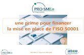 une prime pour financer la mise en place de l’ISO 50001 · 2019. 6. 7. · PRO-SME. n. 2 - session 2018-202. 1. Les conditions d’éligibilité (3/6) Périmètre du SME. n. certifié