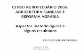 O CENSO 2006 E A REFORMA AGRÁRIA: ASPECTOS … · 2013. 4. 24. · Censo 2006 – Agricultura Familiar e Reforma Agrária Assentados Agricultura Familiar Agricultura Não Familiar