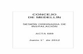 SESIÓN ORDINARIA DE INSTALACIÓN ACTA 089 · ACTA DE SESIÓN PLENARIA 089 3 FECHA: Medellín, 1° de junio de 2012 HORA: De 9: 20 a.m. a 11:30 a.m. LUGAR: Recinto de Sesiones ASISTENTES: