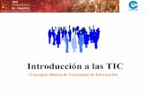 Introducción a las TIC · Introducción a las TIC ... • El desarrollo de las TIC ha permitido procesar grandes recursos de información y transformarlos en medios de apoyo a actividades
