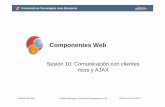 New Sesión 10: Comunicación con clientes ricos y AJAX · 2010. 7. 30. · jMaki • Incluye widgets de diferentes proveedores • Scriptaculous, DOJO, Yahoo, Google, … • Define