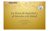 La Zona de Equidad y el Derecho a la Salud David... · 2015. 12. 18. · La Zona de Equidad y el Derechoa la Salud David Chiriboga Encuentro de Equidad en Salud Ciudad de México