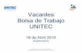 Vacantes Bolsa de Trabajo UNITEC · 2016. 4. 18. · 18 de Abril 2016 (Egresados) ... relación y requerimientos especiales de entidades gubernamentales (CNBV). Supervisar funciones