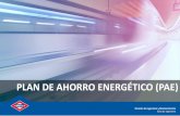 PLAN DE AHORRO ENERGÉTICO (PAE) · 2019. 12. 16. · 1.- Antecedentes Metro de Madrid, presentó en Mayo de 2012 un ambicioso Plan de Ahorro Energético en busca de la excelencia