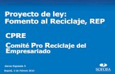 Proyecto de ley: Fomento al Reciclaje, REP CPRE C P Reciclaje …reciclajeinclusivo.org/wp-content/uploads/2015/02/... · 2018. 2. 7. · Ámbito de Acción del Proyecto Resumen Proyecto
