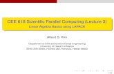 CEE 618 Scientiﬁc Parallel Computing (Lecture 3) · 2013. 1. 25. · CEE 618 Scientiﬁc Parallel Computing (Lecture 3) Linear Algebra Basics using LAPACK Albert S. Kim Department