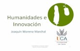 Humanidades e Innovación - UCA...PlanNacional de I+D+I (2004‐2007) Humanidades e Innovación. Joaquín Moreno. Premios HUMAN 2014 ‘Puesta en valor del conocimiento de la UCA en
