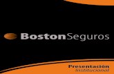 Presentación Institucional - Boston Seguros · Presentación Institucional. Boston Seguros fue fundada en el año 1925 en la ciudad de Buenos Aires y ha forjado un nombre respetado