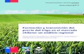 Formación y transmisión del precios del trigo en el ...€¦ · Formación y transmisión del precio del trigo en el mercado chileno: un análisis regional Enero de 2017 Autores:
