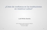 Crisis de confianza en las instituciones en América Latina?€¦ · • La confianza en los . partidos políticos. se encuentra mas de un punto por debajo (1.31) • Los . sindicatos.