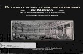 EL DEBATE SOBRE EL PARLAMENTARISMO · El debate sobre el parlamentarismo en México I De la Independencia a la Revolución de escape a los graves problemas que se habían originado,