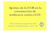 Aportes de la UCB en la construcción de resiliencia contra ... · resiliencia contra el CC Taller de análisis de la integración de cambio climático en actividades de agua y cuencas-2015.