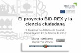 El proyecto BID-REX y la ciencia ciudadana · locales y para la toma de decisiones. El uso de este marco en Euskadi nos permite una mayor coordinación e integración en las iniciativas