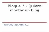 Bloque 2 - Quiero montar un blog · 2.2 Servicios gratuitos de creación: ¿Blogger o Wordpress? 2.3 Diseño y organización de la información 2.4 El contenido es el rey: ¿Cómo