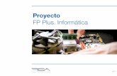 Proyecto FP Plus. Informática - fundacionsergioalonso.org · Informática | V1.1. La Formación Profesional debe responder a modelos educativos ﬂexibles que permitan adecuarse