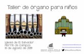 Taller de órgano para niños - WordPress.com · Taller de órgano para niños Iglesia de El Salvador Herrín de Campos 10 de agosto de 2019. El órgano es un instrumento de: cuerda