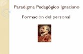 Paradigma Pedagógico Ignaciano Formación del personal · 2015. 7. 23. · Paradigma Pedagógico Ignaciano “Educar la juventud es construir un mundo nuevo”. Peter Hans Kolvenbach