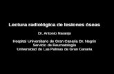 Lectura radiológica de lesiones óseas - AIRE-MB · Lectura radiológica de lesiones óseas Dr. Antonio Naranjo Hospital Universitario de Gran Canaria Dr. Negrin Servicio de Reumatología