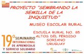 PROYECTO “SEMBRANDO LA - CLAYSS€¦ · semilla de la inquietud” museo escolar rural escuela rural no. 85 altos del perdido soriano uruguay “si logro con esto llevar a la conciencia
