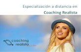 Especialización a distancia en Coaching Realista€¦ · 3: Gestión de convicciones y observador. 4: oaching (libro) y práctica de coaching. 5: Práctica, informe de sesión y