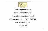Proyecto Educativo Institucional Escuela Nº 376 El Roble 2018 · “El Roble ”. 2018 . Proyecto Educativo Institucional ... comunidad educativa, en el que, partiendo de la realidad