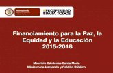 Financiamiento para la Paz, la Equidad y la Educación 2015 ... · Financiamiento para la Paz, la Equidad y la Educación 2015-2018 Mauricio Cárdenas Santa María Ministro de Hacienda