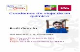 Raúl García - UVaescueladoctorado.uva.es/export/sites/doctorado/_documentos/Raulg… · Breve Resumen: Esta charla titulada ‘Cuadernos de viaje de un químico’ describirá algunas