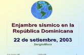 Enjambre sísmico en la República Dominicana 22 de ......2003/09/22  · 25 de setiembre, 2003 S.MORA/BID 6 USGS Fast Moment Tensor Solution Falla gravitacional rumbo NW, casi vertical,