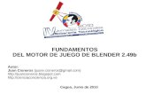 FUNDAMENTOS DEL MOTOR DE JUEGO DE BLENDER 2cienciaconciencia.org.ve/wp-content/uploads/2010/... · (+) Entorno integrado, con modelado, animación y modo de juego. (+) Creación de