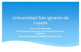 Universidad San Ignacio de Loyola - LABSAG · Universidad San Ignacio de Loyola Carrera de Marketing Primer puesto Simulador de Producción Industrial (SIMPRO) Reto Internacional