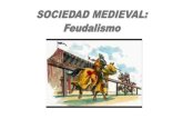 SOCIEDAD MEDIEVAL: Feudalismo€¦ · El feudalismo se sustentó en dos tipos de relaciones sociales: a) Las relaciones entre el señor y el vasallo, sustentadas en prestaciones recíprocas:
