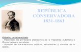 REPÚBLICA CONSERVADORA 1831-1861€¦ · - Apreciar las características políticas, económicas y sociales de la época. Presidentes del período autoritario Manuel ... Figura decisiva