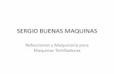 SERGIO BUENAS MAQUINAS · SERGIO BUENAS MAQUINAS Refacciones y Maquinaria para Maquinas Tortilladoras . Author: Juanito Neutrón Created Date: 3/5/2013 5:38:58 PM