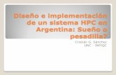 Diseño e implementación de un sistema HPC en Argentina ... · HPC, por el futuro de nuestra comunidad y de la sociedad en general. Olvidemos al gobierno, los gobiernos van y vienen,
