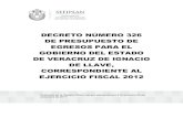 Decreto Egresos 2012 - Veracruz...Decreto número 326 de Presupuesto de Egresos para el ejercicio fiscal 2012 Subprocuraduría de Legi slación y Consulta Departamento de Legislación