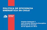 POLITICA DE EFICIENCIA ENERGETICA EN CHILE...Virginia Zalaquett F. Jefa División Eficiencia Energética Ministerio de Energía 30 de Agosto de 2013 Agenda 1. Por qué es importante