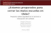 ¿Estamos preparados para cerrar las malas escuelas en Chile? · 2012. 3. 4. · de calidad cercanas (Dillon, 2008). • Las escuelas de calidad tienen pocos cupos (Kim & Sunderman,