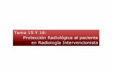 Tema 15 Y 16: Protección Radiológica al paciente en ...imib.ffis.es/ups/proteccion_radiologica_radiologia...procedimientos intervencionistas y por tanto está a mayor riesgo El haz