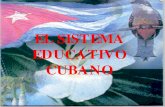 EL SISTEMA EDUCATIVO CUBANO · EL SISTEMA EDUCATIVO CUBANO. LA SITUACIÓN DE LA EDUCACIÓN CUBANA EN LA ... entre el 8,5 y el 11,7 % del P.I.B. CALIFICACIÓN DE LOS DOCENTES EN EL