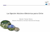 La Opción Núcleo-Eléctrica para ChileLa Opción Núcleo-Eléctrica para Chile Marcelo Tokman Ramos Ministro Presidente Comisión Nacional de Energía