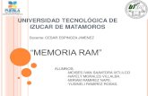 UNIVERSIDAD TECNOLÓGICA DE IZUCAR DE MATAMOROS · ARQUITECTURA DE LAS MEMORIAS RAM ... Buz de datos DDR2: 533, 667, 800. Buz de datos DDR3: 1066,1333, 1600. La RAM se utiliza como