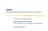 SMIL - atc.uniovi.esIntroducción Objetivo: Multimedia para la web Es para multimedia lo que HTML para hipertexto Formato de integración para presentar medios Temporizacióny sincronización