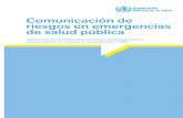 Comunicación de riesgos en emergencias de salud pública · 2018. 6. 19. · Comunicación de riesgos en emergencias de salud pública : directrices de la OMS sobre políticas y