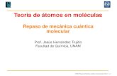 Repaso de mecánica cuántica moleculardepa.fquim.unam.mx/jesusht/aim_mc.pdfTeoría de átomos en moléculas Repaso de mecánica cuántica molecular Prof. Jesús Hernández Trujillo