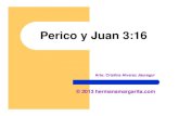 Perico y Juan 3:16 - Hermana Margaritahermanamargarita.com/wp-content/uploads/2013/06/Perico-y-Juan-3-16... · Juan 3:16 es el amor de Dios Juan 3:16 Dios amó tanto al mundo que