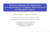 Entornos federados de colaboración: Una experiencia en el ... · Entornos federados de colaboración: Una experiencia en el espacio iberoamericano de Educación Superior Jose A.