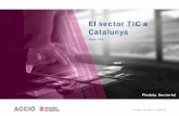 El sector TIC a Catalunya - accio.gencat.cat · El sector TIC a Catalunya | Píndola Sectoral Febrer 2018 | 5 Estratègia i Intel·ligència Competitiva Font: Informe anual del sector