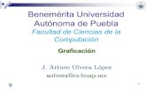 Benemérita Universidad Autónoma de Pueblaaolvera/Grafica/grafic-II.pdf00 Benemérita Universidad Autónoma de Puebla Facultad de Ciencias de la Computación Graficación J. Arturo